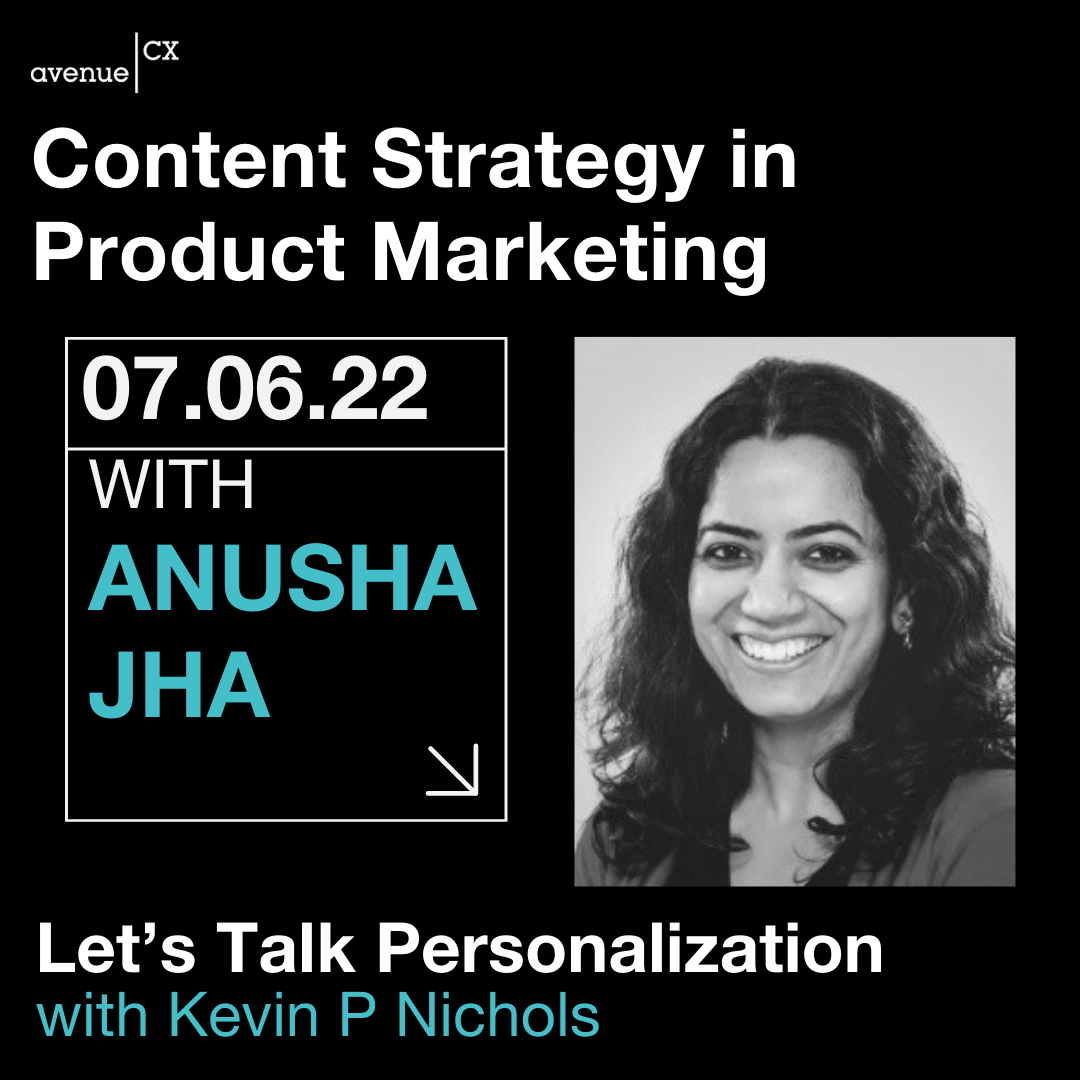 Let's Talk Personalization: Content Strategy in Product Marketing Guest: Anusha Jha, Host: Kevin Nichols