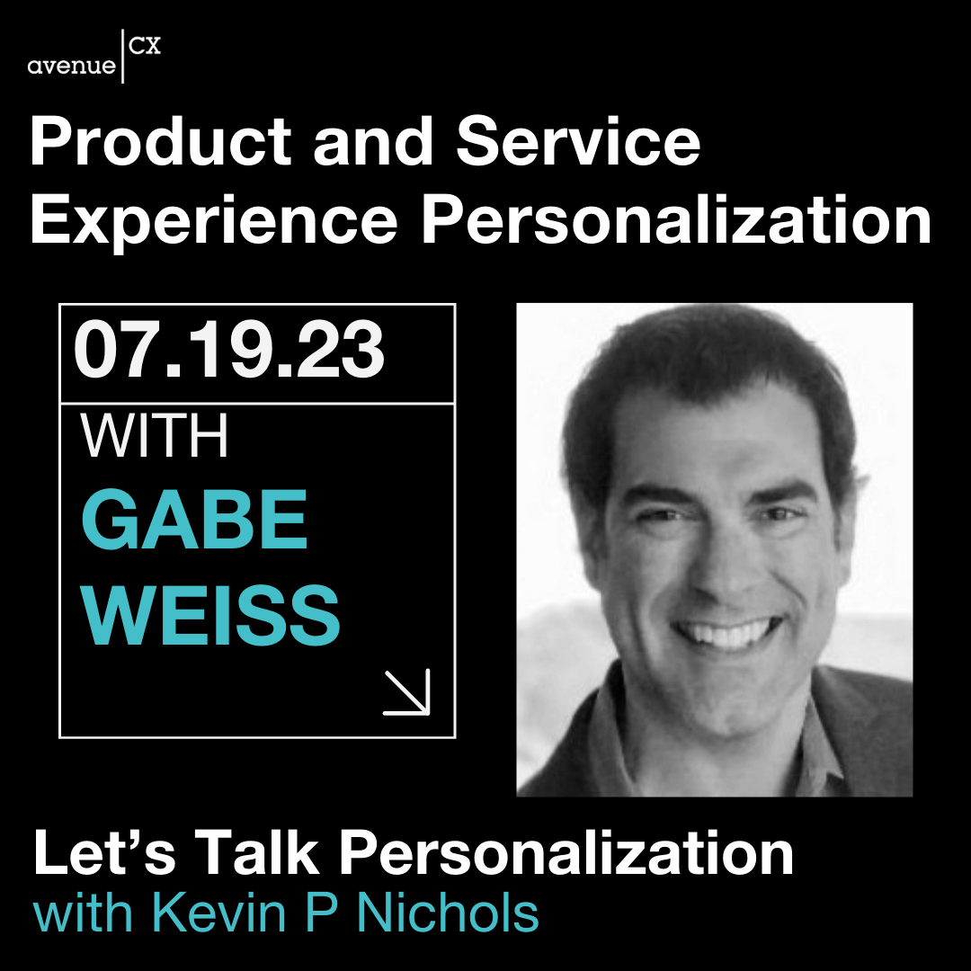 Product and Service Experience Personalization Guest: Gabe Weiss, Host: Kevin P Nichols
