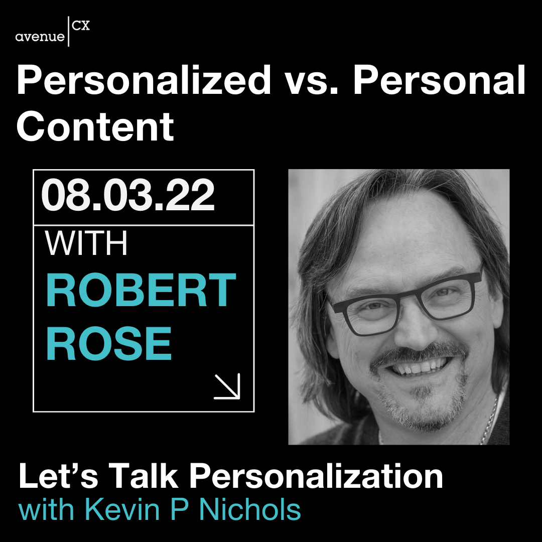 Let's Talk Personalization: Personalized vs. Personal Content Guest: Robert Rose, Host: Kevin P Nichols